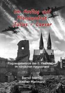 Im Anflug auf Planquadrat Julius - Caesar di Bernd Sternal, Werner Hartmann edito da Books on Demand