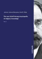 The new Schaff-Herzog encyclopedia of religious knowledge di Samuel Macauley Schaff Jackson edito da Inktank publishing