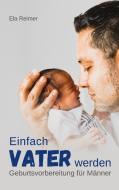 Geburtsvorbereitung für Männer di Ela Reimer edito da Books on Demand