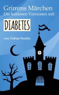 Grimms Märchen. Die kuriosen Versionen mit Diabetes. di Tobias Sessler edito da Books on Demand