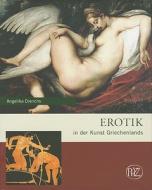 Erotik in Der Kunst Griechenlands di Angelika Dierichs edito da Philipp Von Zabern