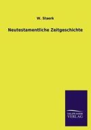 Neutestamentliche Zeitgeschichte di W. Staerk edito da TP Verone Publishing