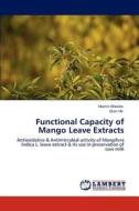Functional Capacity of Mango Leave Extracts di Martin Masibo, Qian He edito da LAP Lambert Academic Publishing