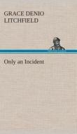 Only an Incident di Grace Denio Litchfield edito da TREDITION CLASSICS