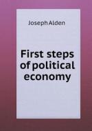 First Steps Of Political Economy di Joseph Alden edito da Book On Demand Ltd.