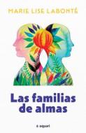 Las Familias de Almas di Marie Lise Labonté edito da PLANETA PUB