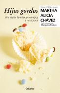 Hijos Gordos: Una Visión Psicológica, Familiar Y Nutricional / Overweight Children di Martha Alicia Chavez edito da GRIJALBO