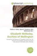 Elizabeth Wellesley, Duchess Of Wellington edito da Betascript Publishing