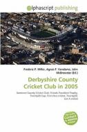 Derbyshire County Cricket Club In 2005 edito da Alphascript Publishing