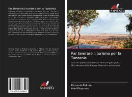 Far lavorare il turismo per la Tanzania di Riccardo Pelizzo, Abel Kinyondo edito da AV Akademikerverlag