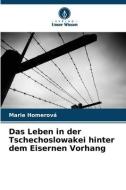 Das Leben in der Tschechoslowakei hinter dem Eisernen Vorhang di Marie Homerová edito da Verlag Unser Wissen