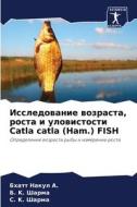 Issledowanie wozrasta, rosta i ulowistosti Catla catla (Ham.) FISH di Bhatt Nakul A., B. K. Sharma, S. K. Sharma edito da Sciencia Scripts