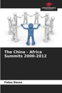The China - Africa Summits 2000-2012 di Fatou Dosso edito da Our Knowledge Publishing