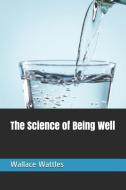 The Science of Being Well di Wallace Delois Wattles edito da E KITAP PROJESI & CHEAPEST BOO