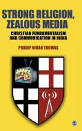 Strong Religion, Zealous Media di Pradip Thomas edito da Sage