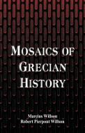 Mosaics of Grecian History di Marcius Willson, Robert Pierpont Willson edito da Alpha Editions