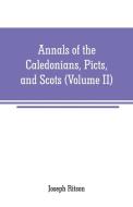 Annals of the Caledonians, Picts, and Scots di Joseph Ritson edito da Alpha Editions