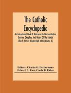 The Catholic Encyclopedia; An International Work Of Reference On The Constitution, Doctrine, Discipline, And History Of The Catholic Church; Fifteen V di Edward A. Pace edito da Alpha Editions