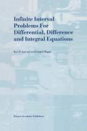 Infinite Interval Problems for Differential, Difference and Integral Equations di R. P. Agarwal, Donal O'Regan edito da Springer Netherlands