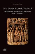 The Early Coptic Papacy: The Egyptian Church and Its Leadership in Late Antiquity: The Popes of Egypt, Volume 1 di Stephen J. Davis edito da AMER UNIV IN CAIRO PR