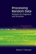Processing Random Data: Statistics For Engineers And Scientists di Edwards Robert V edito da World Scientific