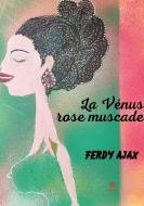 La Vénus rose muscade di Ferdy Ajax edito da Le Lys Bleu