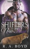 Ghost Shifters Of New Rose Volume Three di Boyd R.A. Boyd edito da Independently Published