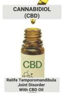 Cannabidiol (CBD): Relife Temporomandibula Joint Disorder With CBD Oil: Temporomandibular Joint Dysfunction Mouthguard di Jerrell McNairy edito da UNICORN PUB GROUP