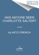 Has Anyone Seen Charlotte Salter? di Nicci French edito da WILLIAM MORROW