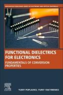 Functional Dielectrics for Electronics: Fundamentals of Conversion Properties di Yuriy Poplavko, Yuriy Yakymenko edito da WOODHEAD PUB