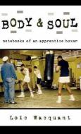 Body & Soul: Notebooks of an Apprentice Boxer di Loic Wacquant edito da OXFORD UNIV PR