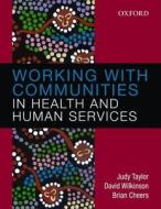 Working With Communities In Health And Human Services di Judy Taylor, Brian Cheers, David Wilkinson edito da Oxford University Press Australia
