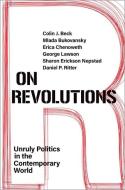 On Revolutions di Colin J. Beck, Mlada Bukovansky, Erica Chenoweth, George Lawson, Sharon Erickson Nepstad, Daniel P. Ritter edito da Oxford University Press Inc