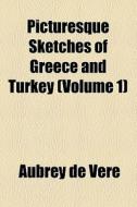Picturesque Sketches Of Greece And Turkey di Aubrey de Vere edito da General Books Llc