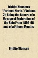 Fridtjof Nansen's "farthest North." (volume 2); Being The Record Of A Voyage Of Exploration Of The Ship Fram, 1893-96 And Of A Fifteen Months' di Fridtjof Nansen edito da General Books Llc