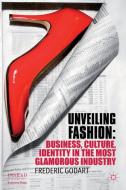 Unveiling Fashion: Business, Culture, and Identity in the Most Glamorous Industry di F. Godart edito da SPRINGER NATURE