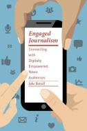 Engaged Journalism di Jake Batsell edito da Columbia University Press