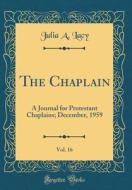 The Chaplain, Vol. 16: A Journal for Protestant Chaplains; December, 1959 (Classic Reprint) di Julia a. Lacy edito da Forgotten Books