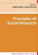 Principles Of Social Research di Judith Green, John Browne edito da Open University Press