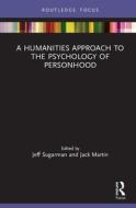 A Humanities Approach To The Psychology Of Personhood di Jeff Sugarman edito da Taylor & Francis Ltd