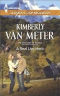 A Real Live Hero di Kimberly Van Meter edito da Harlequin