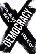 The Life and Death of Democracy di John Keane edito da W W NORTON & CO