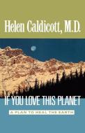 If You Love This Planet: A Plan to Heal the Earth di Helen Caldicott edito da W W NORTON & CO