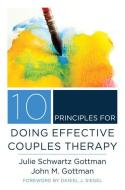 10 Principles for Doing Effective Couples Therapy di John M. Gottman edito da WW Norton & Co