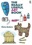 The Really Useful Art Book di Elaine (Manchester Metropolitan University Benbow edito da Taylor & Francis Ltd