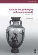 Athletics and Philosophy in the Ancient World di Heather L. (Morningside College Reid edito da Routledge