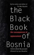 The Black Book of Bosnia: The Consequences of Appeasement di Republic New Republic, New Republic edito da BASIC BOOKS