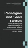Paradigms and Sand Castles: Theory Building and Research Design in Comparative Politics di Barbara Geddes edito da UNIV OF MICHIGAN PR