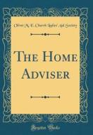The Home Adviser (Classic Reprint) di Olivet M. E. Church Ladies Society edito da Forgotten Books
