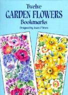 Twelve Garden Flowers Bookmarks di O'Brien edito da Dover Publications Inc.